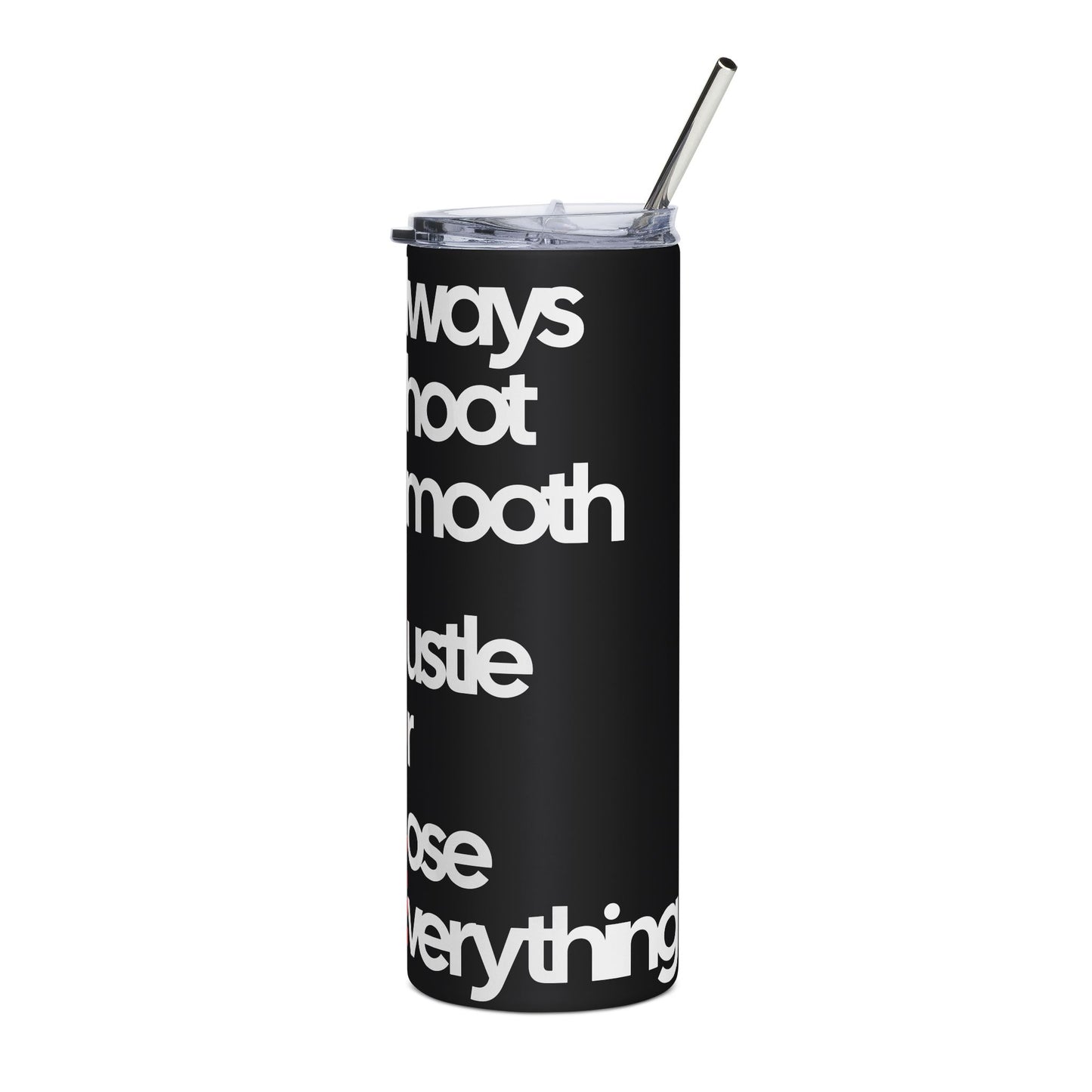 20oz Stainless Steel Tumbler –Always Shoot Smooth, Hustle Or Lose Everything.